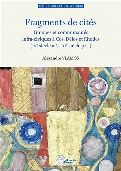 Fragments de cités : groupes et communautés infra-civiques à Cos, Délos et Rhodes (IVe siècle a.C.-IIIe siècle p.C.)