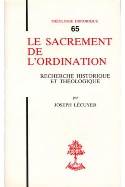 Le Sacrement de l'ordination : Recherche historique et théologique