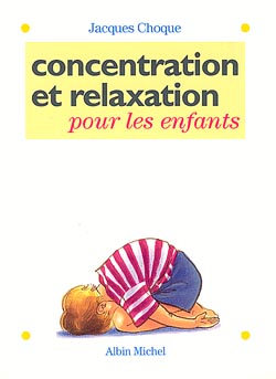 Concentration et relaxation pour les enfants : 100 exercices pour l'école et la maison