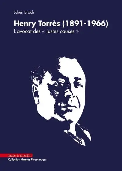 Henry Torrès (1891-1966) : l'avocat des "justes causes" : le "mentor" de Robert Badinter