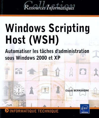 Windows scripting host (WSH) : automatiser les tâches d'administration sous Windows 2000 et XP