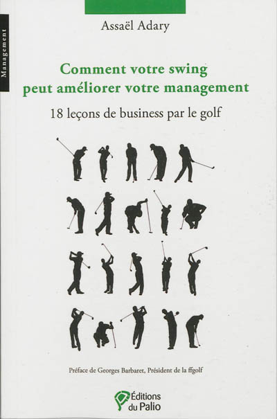 Comment votre swing peut améliorer votre management : 18 leçons de business par le golf