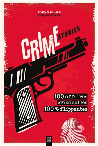 Crime stories : 100 affaires criminelles 100 % flippantes Crime stories : 100 affaires criminelles 100 % flippantes