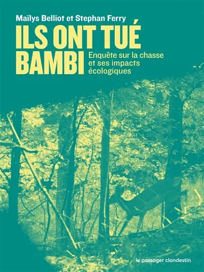 Ils ont tué Bambi : enquête sur la chasse et ses impacts écologiques