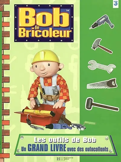 Bob le bricoleur : les outils de Bob : un grand livre avec des autocollants