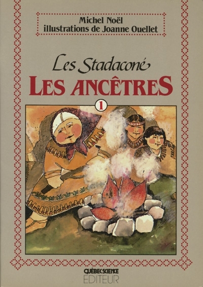 Les Stadaconé. Vol. 1. Les ancêtres