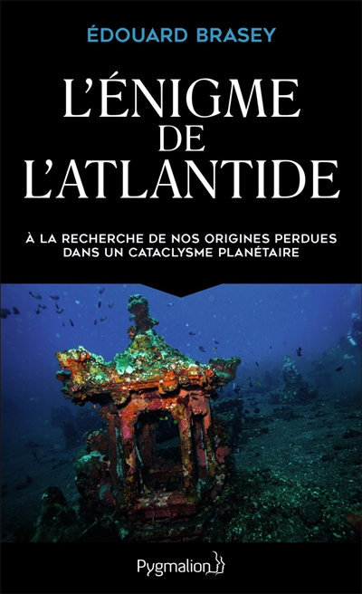 L'énigme de l'Atlantide : à la recherche de nos origines perdues dans un cataclysme planétaire