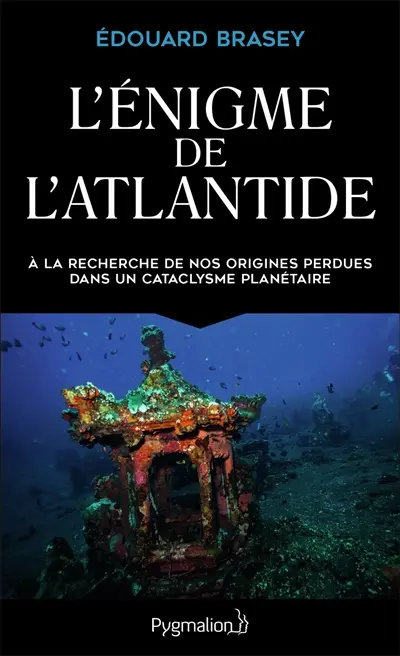 L'énigme de l'Atlantide : à la recherche de nos origines perdues dans un cataclysme planétaire