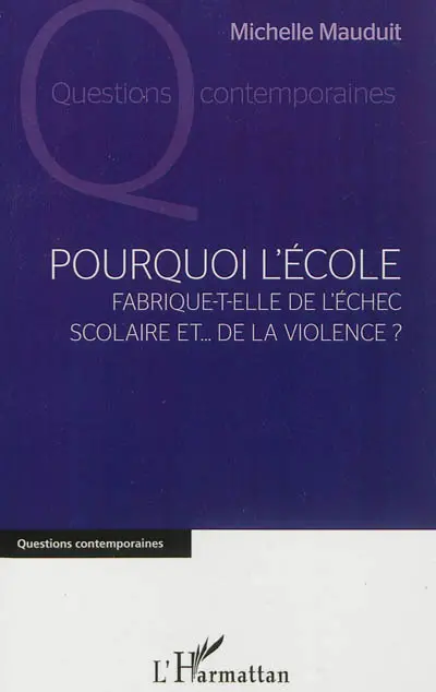 Pourquoi l'école fabrique-t-elle de l'échec scolaire et... de la violence ?