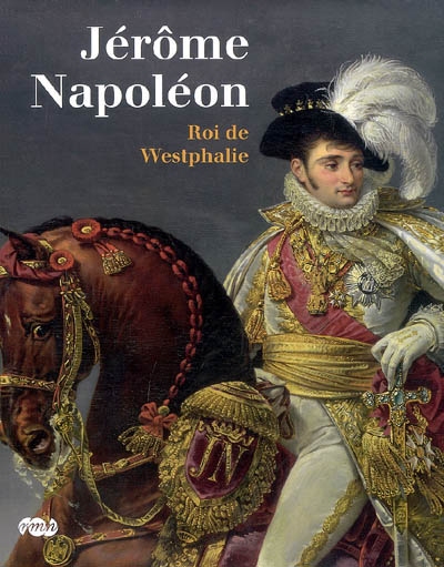 Jérôme Napoléon, roi de Westphalie : Château de Fontainebleau, 10 octobre 2008-8 janvier 2009