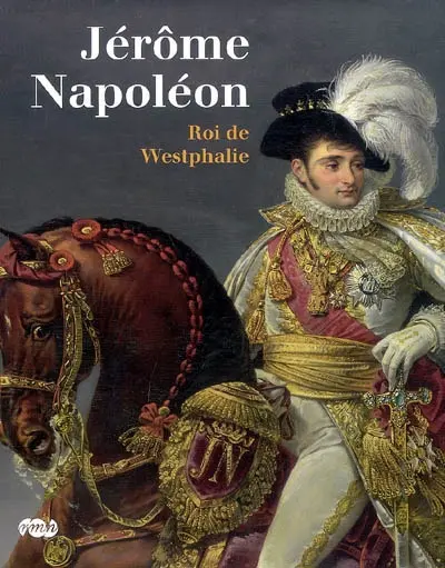 Jérôme Napoléon, roi de Westphalie : Château de Fontainebleau, 10 octobre 2008-8 janvier 2009