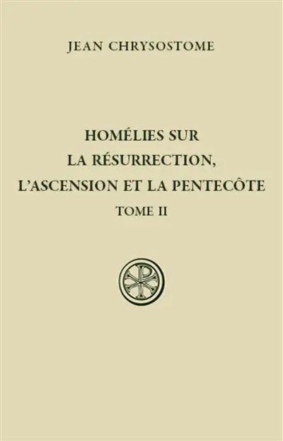Homélies sur la résurrection, l'Ascension et la Pentecôte. Vol. 2