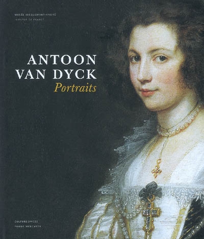 Antoon Van Dyck : portraits : ouvrage publié à l'occasion de l'exposition Van Dyck au Musée Jacquemart-André du 8 octobre 2008 au 25 janvier 2009