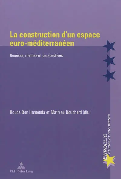 La construction d'un espace euro-méditerranéen : genèses, mythes et perspectives