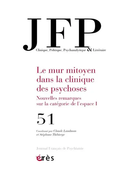 JFP Journal français de psychiatrie, n° 51. Le mur mitoyen dans la clinique des psychoses : nouvelles remarques sur la catégorie de l'espace (1)