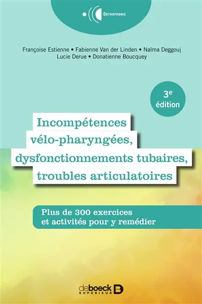 Incompétences vélo-pharyngées, dysfonctionnements tubaires, troubles articulatoires : plus de 300 exercices et activités pour y remédier
