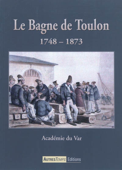 Le bagne de Toulon, 1748-1873
