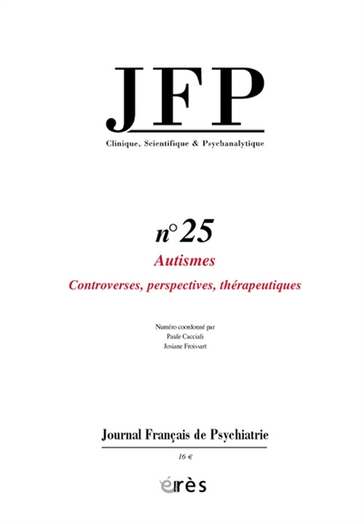 JFP Journal français de psychiatrie, n° 25. Autismes : controverses, perspectives, thérapeutiques