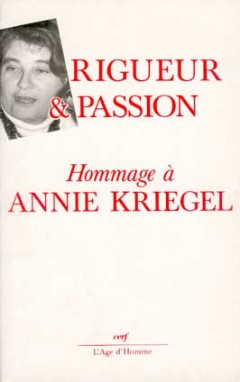 Rigueur et passion : mélanges offerts en hommage à Annie Kriegel