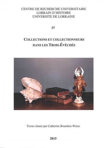 Collections et collectionneurs dans les Trois-Evêchés