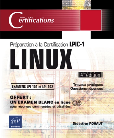 Linux : préparation à la certification LPIC-1, examens LPI 101 et LPI 102 : 47 travaux pratiques, 544 questions-réponses