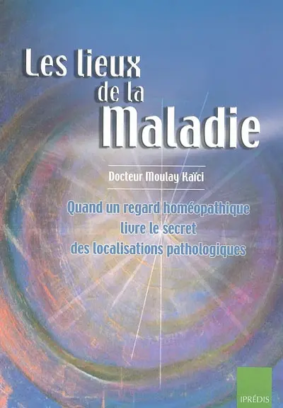 Les lieux de la maladie : quand un regard homéopathique livre le secret des localisations pathologiques