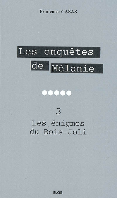 Les enquêtes de Mélanie. Vol. 3. Les énigmes du Bois-Joli