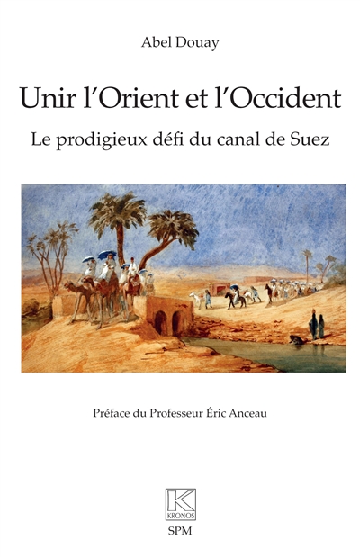 Unir l'Orient et l'Occident : le prodigieux défi du canal de Suez