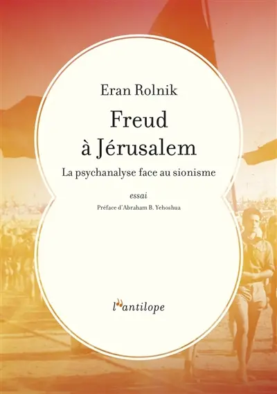 Freud à Jérusalem : la psychanalyse face au sionisme : essai
