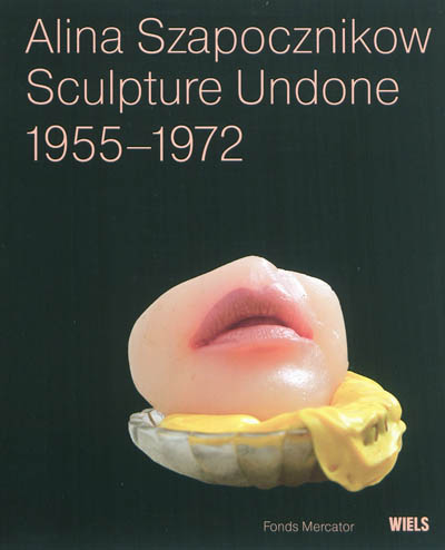 Alina Szapocznikow : sculpture undone, 1955-1972