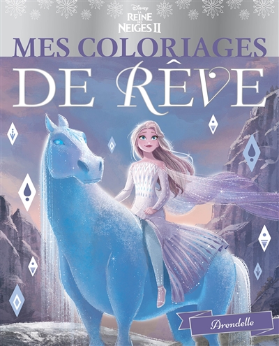 La reine des neiges II : Arendelle : mes coloriages de rêve