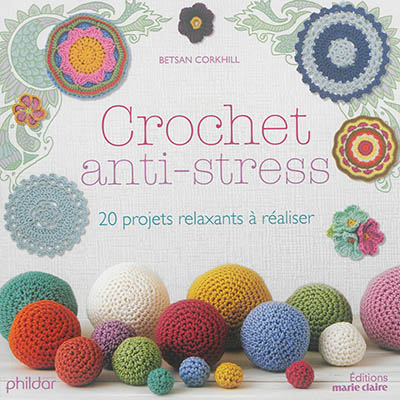 Crochet anti-stress : 20 projets relaxants à réaliser