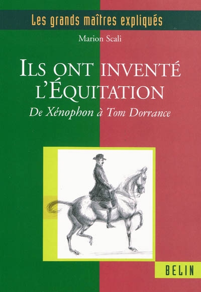 Ils ont inventé l'équitation : de Xénophon à Tom Dorrance