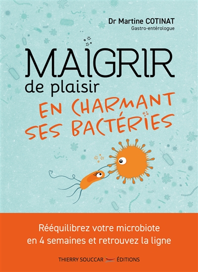 Maigrir de plaisir en charmant ses bactéries : rééquilibrez votre microbiote en 4 semaines et retrouvez la ligne