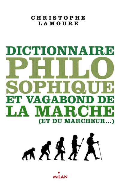 Dictionnaire philosophique et vagabond de la marche (et du marcheur...)