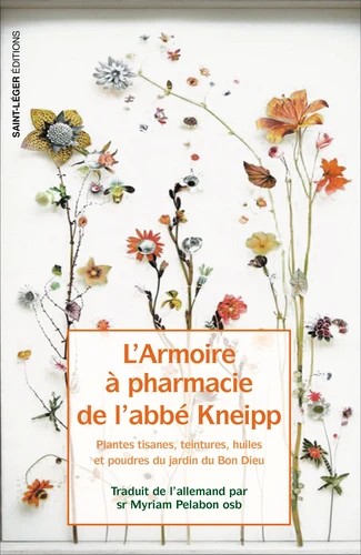 L'armoire à pharmacie de l’abbé Kneipp : plantes, tisanes, teintures, huiles et poudres du jardin du bon Dieu