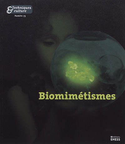 Techniques & culture, n° 73. Biomimétismes : imitation des êtres vivants et modélisation de la vie