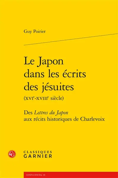 Le Japon dans les écrits des jésuites (XVIe-XVIIIe siècle) : des Lettres du Japon aux récits historiques de Charlevoix