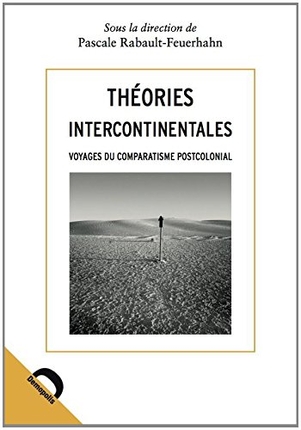 Théories intercontinentales : voyages du comparatisme postcolonial