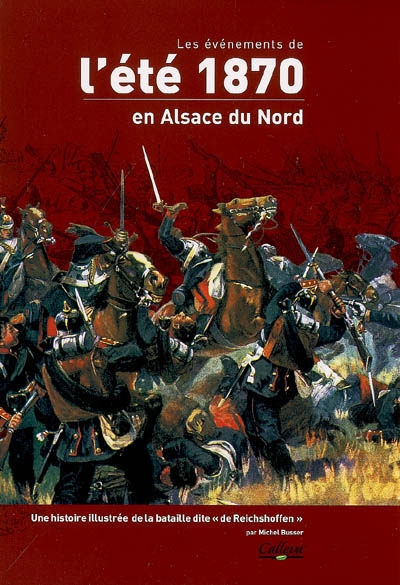 Les événements de l'été 1870 en Alsace du Nord : une histoire illustrée de la bataille dite de Reichshoffen