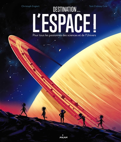 Destination... l'espace ! : pour tous les passionnés des sciences et de l'Univers
