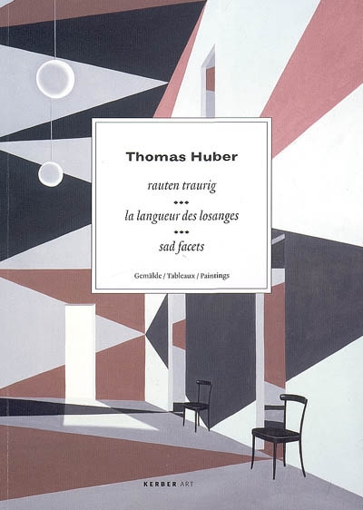 Thomas Huber : Rauten traurig : Gemälde. La langueur des losanges : tableaux. Sad facets : paintings