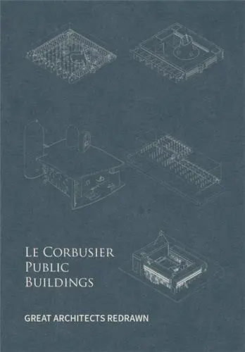 Great Architects Redrawn : Le Corbusier Public Buildings