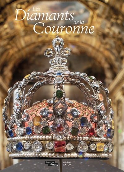 Les diamants de la couronne : et joyaux des souverains français : la collection du musée du Louvre
