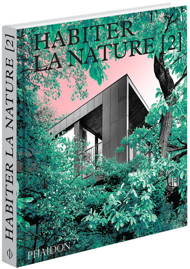 Habiter la nature : maisons contemporaines dans la nature. Vol. 2
