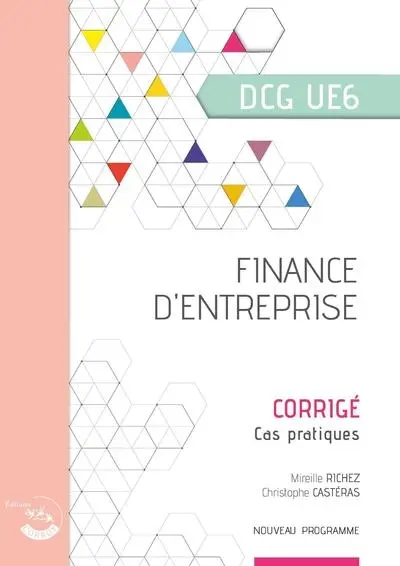 Finance d'entreprise, DCG UE6 : corrigé, cas pratiques : conforme PCG 2025 (2025-2026)