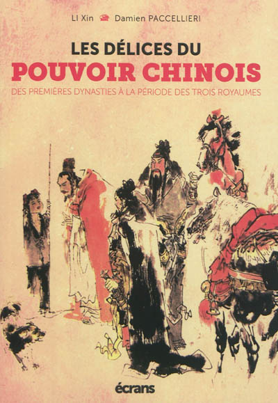 Les délices du pouvoir chinois. Vol. 1. Des premières dynasties à la période des Trois Royaumes