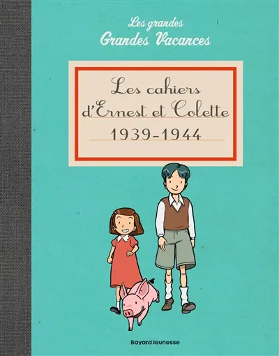 Les grandes grandes vacances. Les cahiers d'Ernest et Colette : 1939-1944