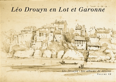 Léo Drouyn, les albums de dessins. Vol. 19. Léo Drouyn en Lot-et-Garonne