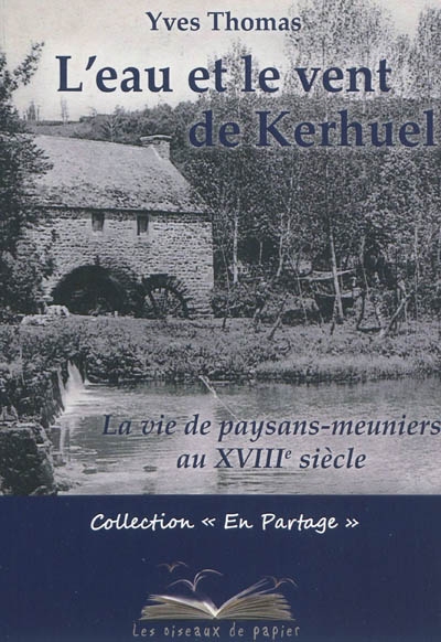 L'eau et le vent de Kerhuel : la vie de paysans-meuniers au XVIIIe siècle
